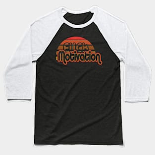 F*CK Motivation Baseball T-Shirt